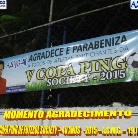 5ª COPA PING DE FUTEBOL SOCIETY -40 ANOS- 2015 -ASMG