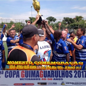 2ª COPA GUIMAGUARULHOS DE VETERANOS 2017 - 40 e 50 ANOS - VASCO CAMPEÃO DO 40 E ESTRELA CAMPEÃO DO 50 