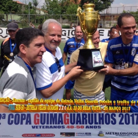 2ª COPA GUIMAGUARULHOS DE VETERANOS 2017 - 40 e 50 ANOS - VASCO CAMPEÃO DO 40 E ESTRELA CAMPEÃO DO 50 