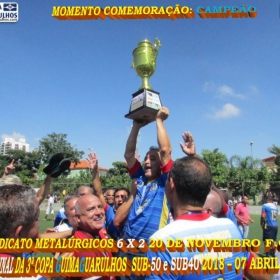 3ª COPA GUIMAGUARULHOS 40 E 50 ANOS - 2018 - SINDICATO E CAPIM MALUCO OS GRANDES CAMPEÕES 