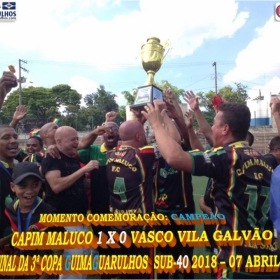 3ª COPA GUIMAGUARULHOS 40 E 50 ANOS - 2018 - SINDICATO E CAPIM MALUCO OS GRANDES CAMPEÕES 